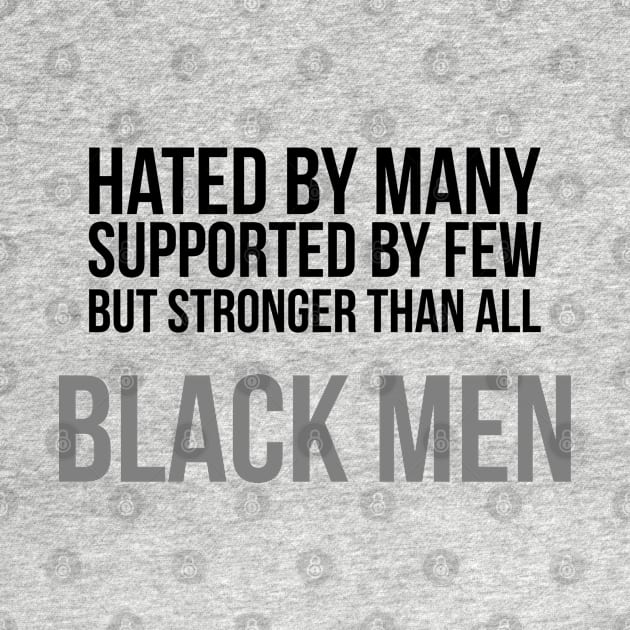 Hated By Many, Supported by Few, But Stronger Than All | Black Men by UrbanLifeApparel